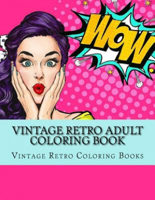 Carte Vintage Retro Adult Coloring Book: Large One Sided Vinatge Retro Coloring Book For Grownups. Easy 1950's Designs For Relaxation Vintage Retro Coloring Books