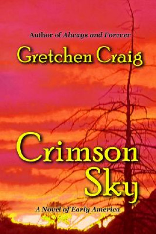 Carte Crimson Sky: A Novel of Early America Gretchen Craig