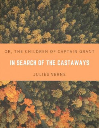 Kniha In Search of the Castaways; Or, The Children of Captain Grant Julies Verne