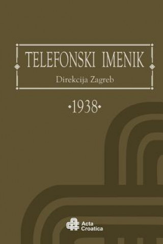 Book Phone Book District of Zagreb 1938: Telefonski Imenik Direkcija Zagreb 1938 Kraljevina Jugoslavija