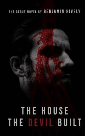 Carte The House the Devil Built Benjamin Hively