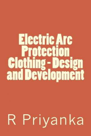 Kniha Electric Arc Protection Clothing - Design and Development R Priyanka