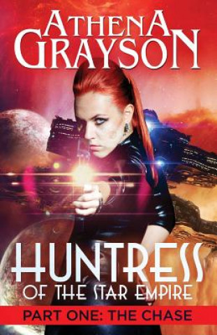 Knjiga Huntress of the Star Empire Part One: The Chase: Huntress of the Star Empire Athena Grayson