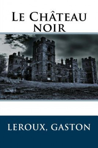 Libro Le Château noir LeRoux Gaston