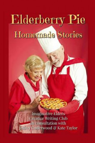 Kniha Elderberry Pie Homemade Stories Imaginative Elders Club