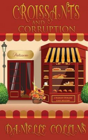 Book Croissants and Corruption: A Margot Durand Cozy Mystery Danielle Collins