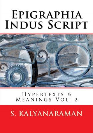 Book Epigraphia Indus Script: Hypertexts & Meanings Vol. 2 S Kalyanaraman
