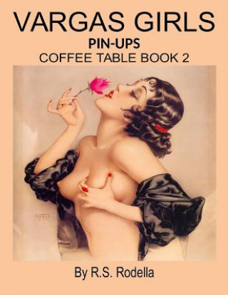 Kniha Vargas Girls Pin-Ups: Coffee Table Book 2 R S Rodella