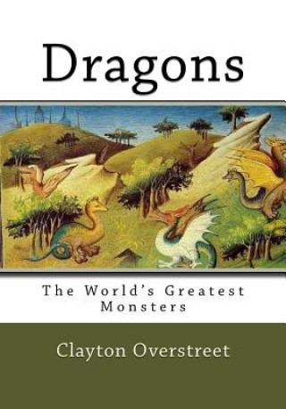 Libro Dragons: The World's Greatest Monsters Clayton Overstreet