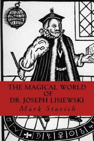 Kniha The Magical World of Dr. Joseph Lisiewski Mark Stavish
