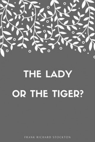 Carte The lady, or the Tiger? Frank Richard Stockton