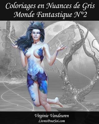 Книга Coloriages en Nuances de Gris - N° 2 - Monde Fantastique: 25 images fantastiques toutes en nuances de gris ? colorier Virginie Vandeuren