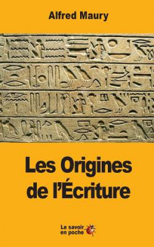 Könyv Les Origines de l'Écriture Alfred Maury