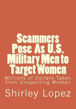 Книга Scammers Pose as U.S. Military to Target Women: Millions of Dollars Taken from Unspecting Qomwn Shirley Jean Lopez