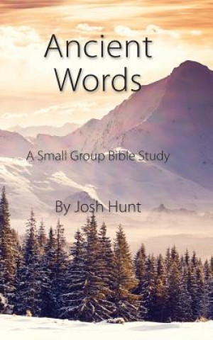 Kniha Ancient Words: A Small Group Bible Study Josh Hunt