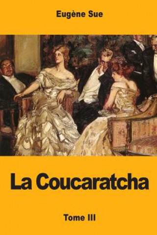 Kniha La Coucaratcha: Tome III Eugene Sue