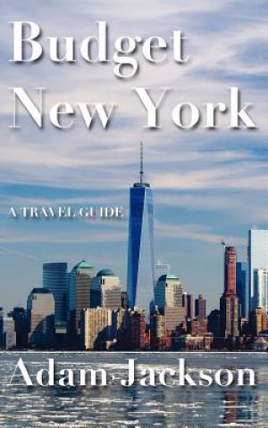 Kniha Budget New York: A Travel Guide Adam Jackson