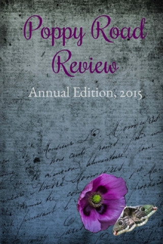 Könyv Poppy Road Review, Annual Edition 2015 Poppy Road Review