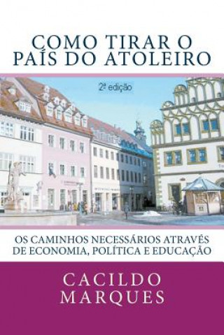 Kniha Como tirar o pais do atoleiro: Os caminhos necessarios atraves de Economia, Politica e Educacao Cacildo Marques