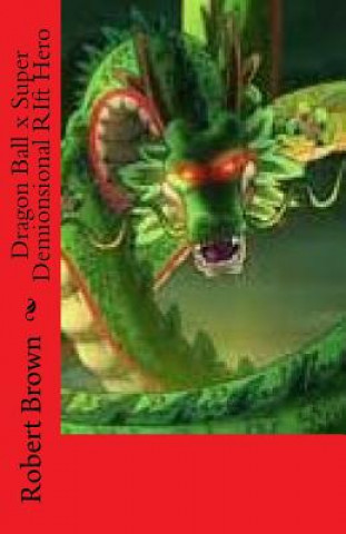 Kniha Dragon Ball x Super Demionsional RIft Hero Robert Brown