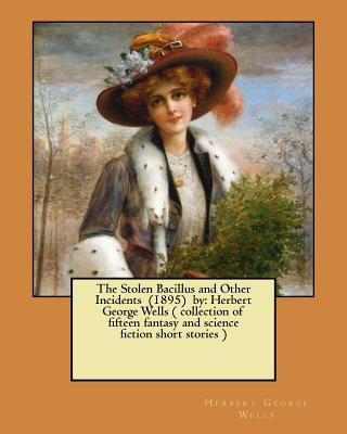 Buch The Stolen Bacillus and Other Incidents (1895) by: Herbert George Wells ( collection of fifteen fantasy and science fiction short stories ) Herbert George Wells