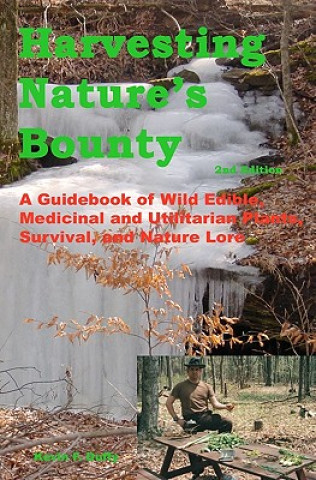 Könyv Harvesting Nature's Bounty 2nd Edition: A Guidebook of Wild Edible, Medicinal and Utilitarian Plants, Survival, and Nature Lore Kevin F Duffy