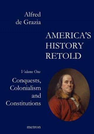 Kniha America's History Retold Conquest, Colonialism and Constitutions Alfred De Grazia