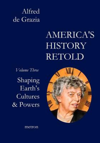 Kniha America's History Retold: Shaping Earth's Cultures & Powers Alfred De Grazia