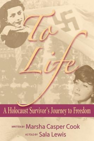 Kniha To Life - A Holocaust Survivor's Journey to Freedom Marsha Casper Cook