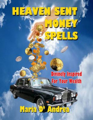 Kniha Heaven Sent Money Spells - Divinely Inspired For Your Wealth Maria D' Andrea