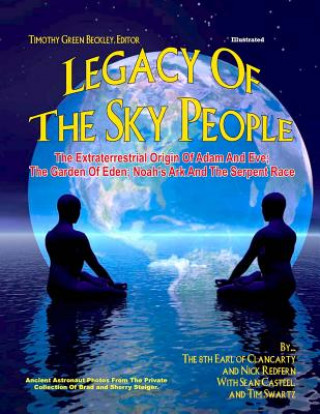 Книга Legacy of the Sky People: The Extraterrestrial Origin of Adam and Eve; The Garden of Eden; Noah's Ark and the Serpent Race 8th Earl of Clancarty