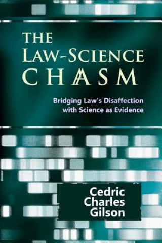 Książka The Law-Science Chasm: Bridging Law's Disaffection with Science as Evidence Cedric Charles Gilson