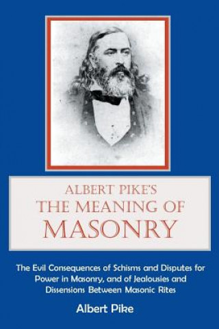 Kniha Albert Pike's The Meaning of Masonry Albert Pike