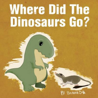 Könyv Where Did The Dinosaurs Go? Brennan Bova