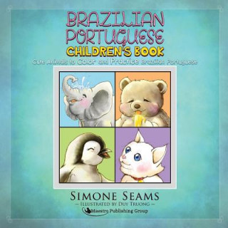 Kniha Brazilian Portuguese Children's Book: Cute Animals to Color and Practice Brazilian Portuguese Simone Seams