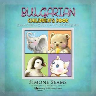Könyv Bulgarian Children's Book: Cute Animals to Color and Practice Bulgarian Simone Seams