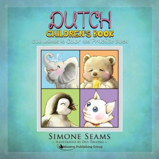 Kniha Dutch Children's Book: Cute Animals to Color and Practice Dutch Simone Seams