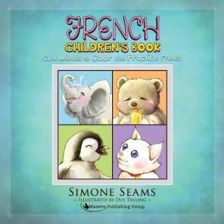 Book French Children's Book: Cute Animals to Color and Practice French Simone Seams