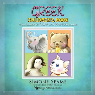 Kniha Greek Children's Book: Cute Animals to Color and Practice Greek Simone Seams