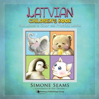 Carte Latvian Children's Book: Cute Animals to Color and Practice Latvian Simone Seams