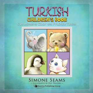 Kniha Turkish Children's Book: Cute Animals to Color and Practice Turkish Simone Seams