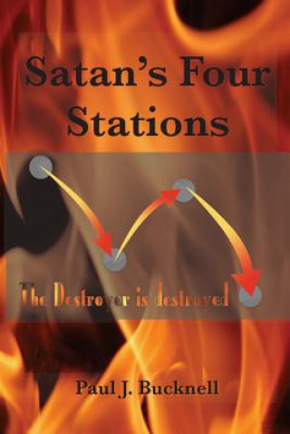 Kniha Satan's Four Stations: The Destroyer Is Destroyed Paul J Bucknell