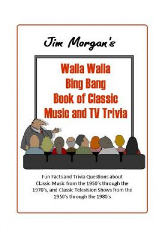 Carte Jim Morgan's Walla Walla Bing Bang Book of Classic Music and TV Trivia Jim Morgan