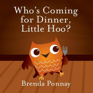 Könyv Who's Coming for Dinner, Little Hoo? Brenda Ponnay