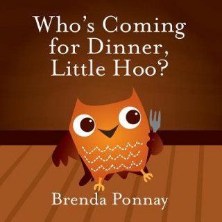 Knjiga Who's Coming for Dinner, Little Hoo? Brenda Ponnay