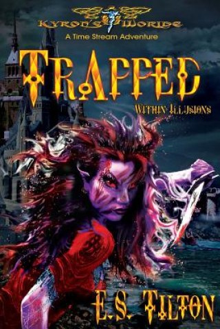 Knjiga Trapped Within Illusions: A Time Stream Adventure E S Tilton