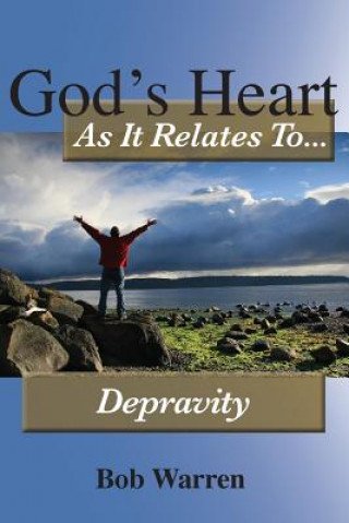 Kniha God's Heart as It Relates to Depravity Bob Warren