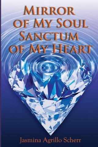 Book Mirror Of My Soul, Sanctum Of My Heart Jasmina Agrillo Scherr