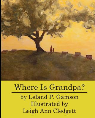 Kniha Where Is Grandpa? Leland P Gamson