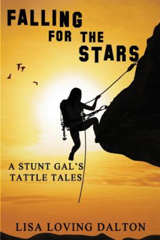 Carte Falling For The Stars: A Stunt Gal's Tattle Tales Lisa Loving Dalton